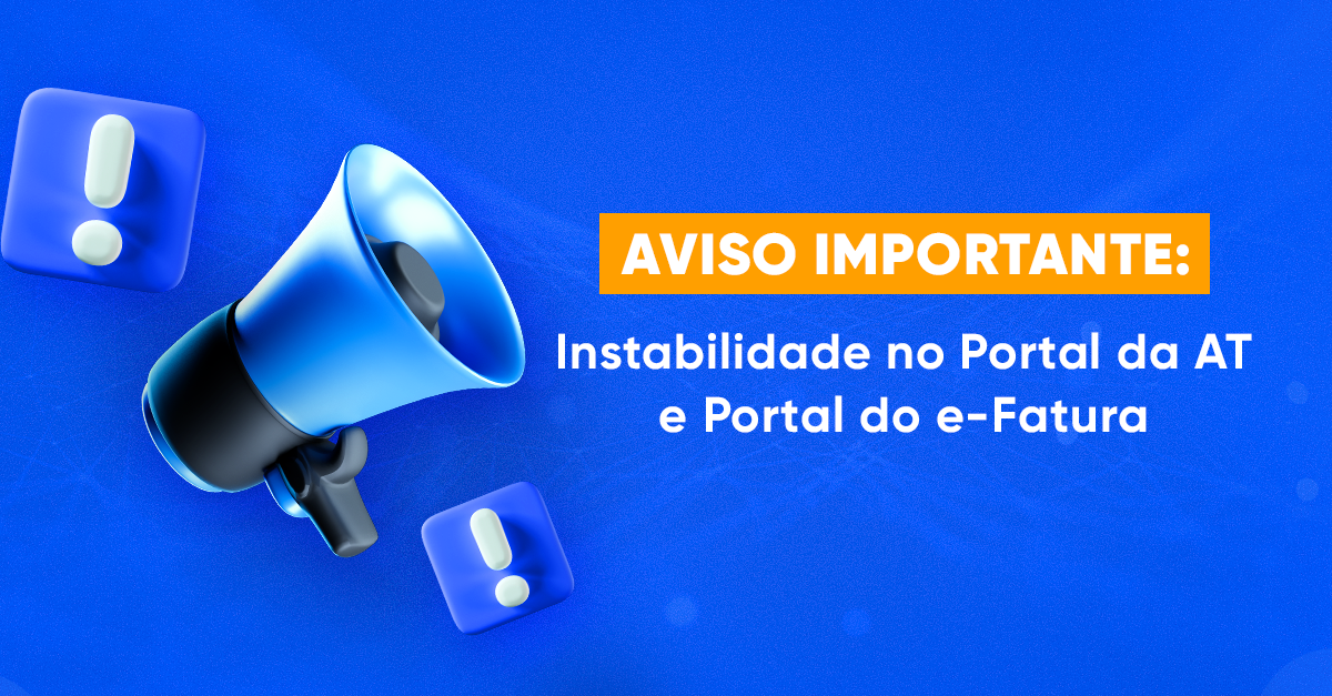 Aviso Importante: Instabilidade no Portal da AT e Portal do e-Fatura