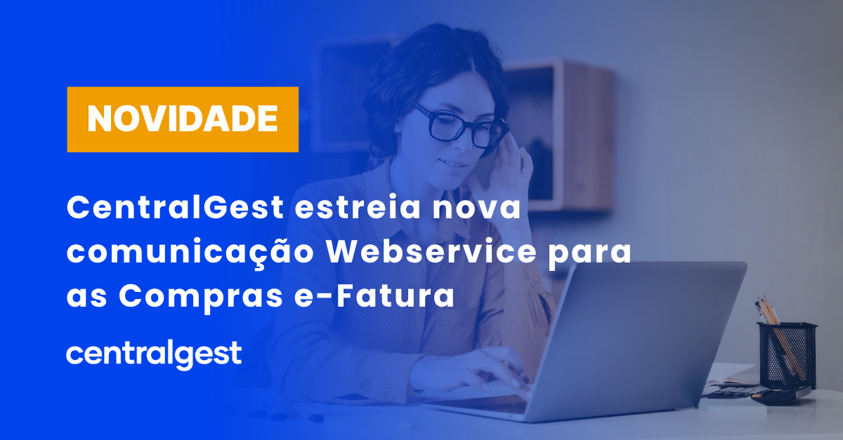 CentralGest estreia nova comunicação Webservice para as Compras e-Fatura