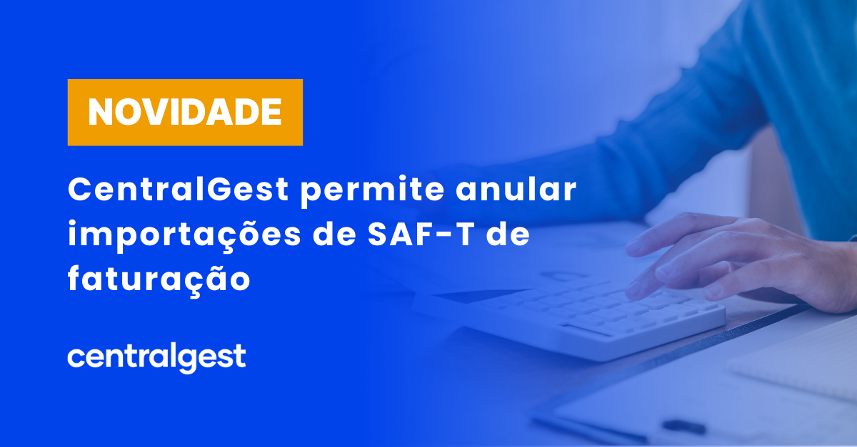 CentralGest permitirá brevemente anular importações de SAF-T de faturação