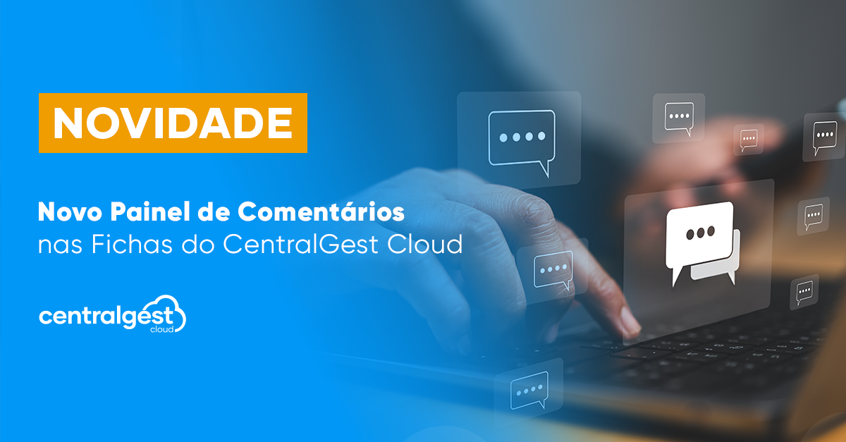 Novo Painel de Comentários nas Fichas do CentralGest Cloud