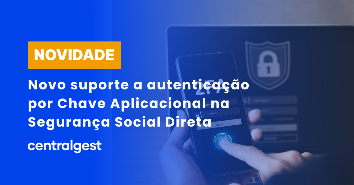 Novo suporte a autenticação por chave aplicacional na Segurança Social Direta 