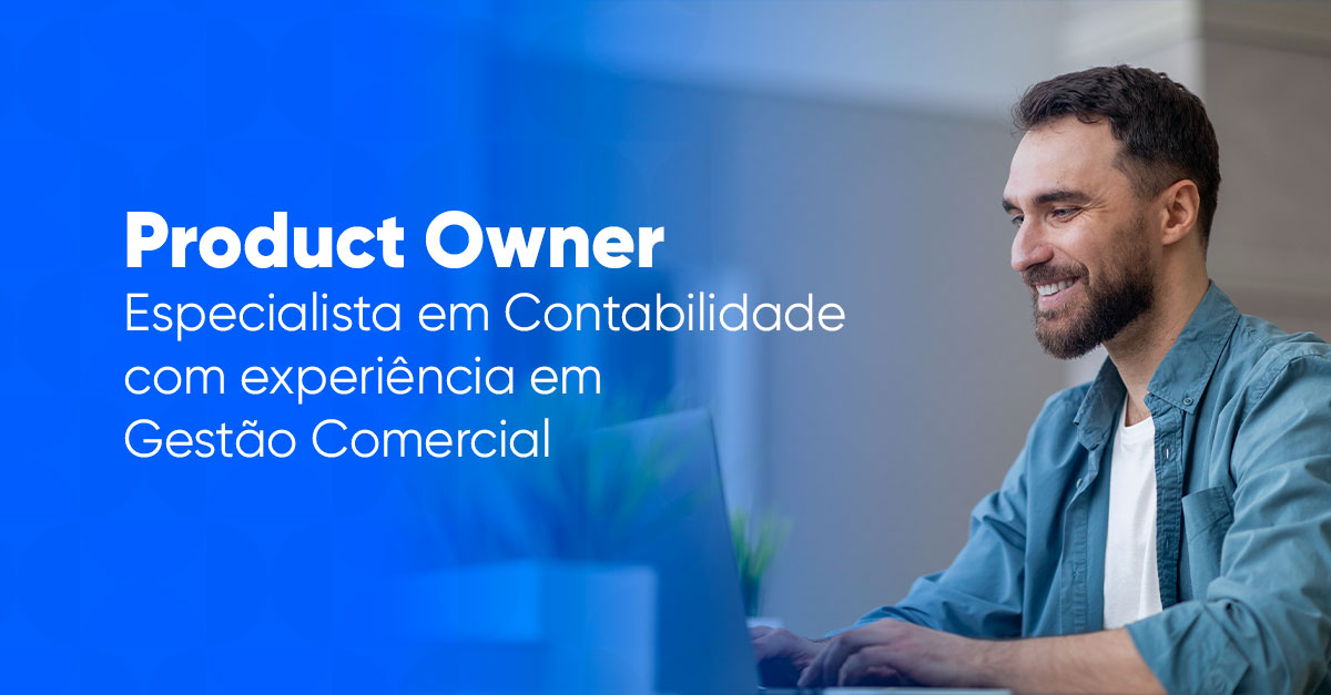 Product Owner - Especialista em Contabilidade com experiência em Gestão Comercial 