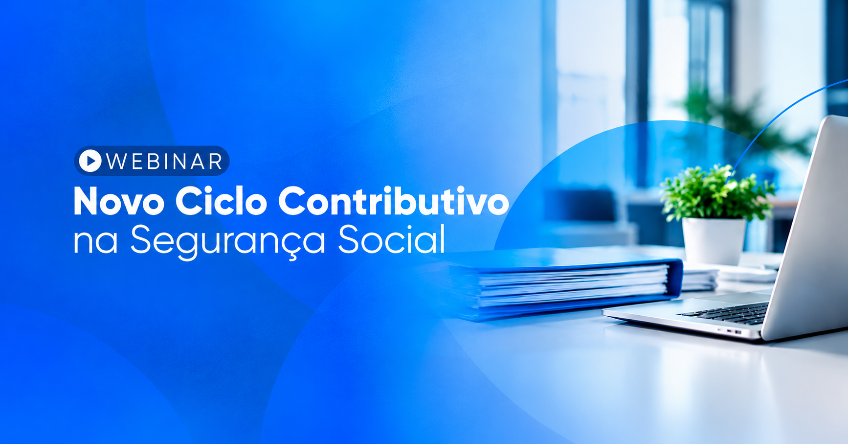 Webinar | Novo Ciclo Contributivo na Segurança Social