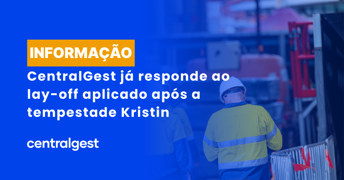CentralGest já responde ao lay-off aplicado após a tempestade Kristin