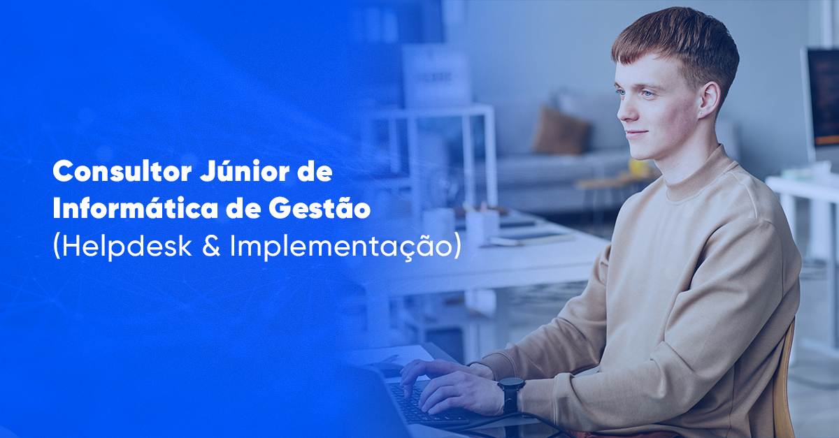Consultor Júnior de Informática de Gestão (Helpdesk & Implementação)